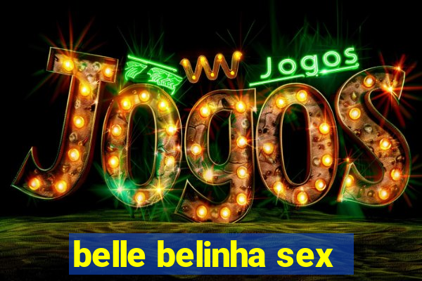 belle belinha sex